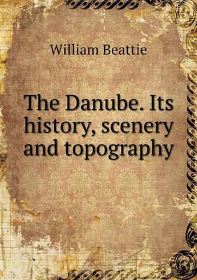 Book cover for The Danube. Its history, scenery and topography