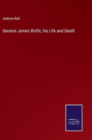 Cover of General James Wolfe, his Life and Death