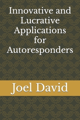 Book cover for Innovative and Lucrative Applications for Autoresponders