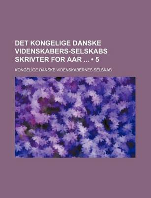 Book cover for Det Kongelige Danske Videnskabers-Selskabs Skrivter for AAR (5)