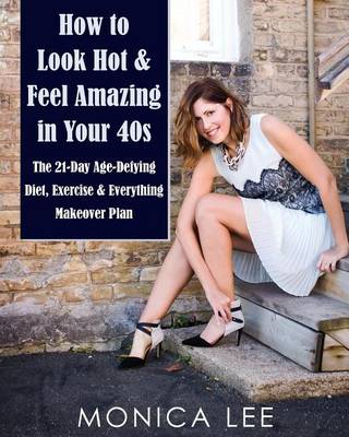 Book cover for How to Look Hot & Feel Amazing in Your 40s