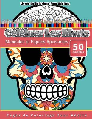 Cover of Livres de Coloriage Pour Adultes Celebrer Les Morts