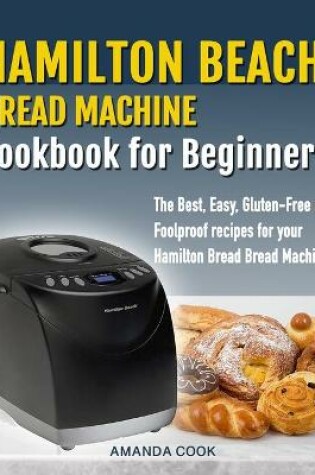 Cover of Hamilton Beach Bread Machine Cookbook for beginners