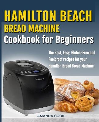 Book cover for Hamilton Beach Bread Machine Cookbook for beginners