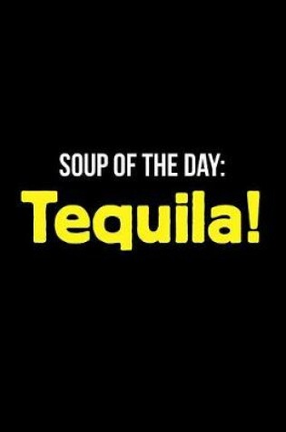 Cover of Gift Notebook for Tequila Lovers, Blank Ruled Journal Soup of the Day