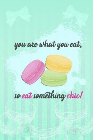 Cover of You Are What You Eat, So Eat Something Chic!