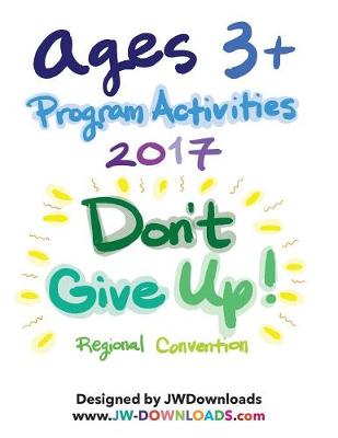 Book cover for Ages 3+ Don't Give Up 2017 Convention of Jehovah's Witnesses Program Activity Workbook