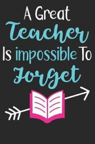 Cover of A Great Teacher Is Impossible To Forget