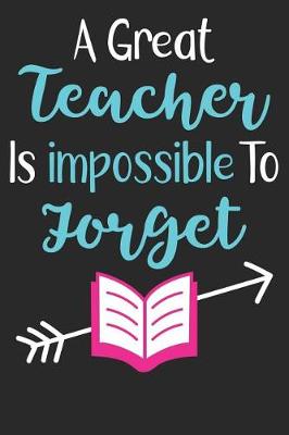 Book cover for A Great Teacher Is Impossible To Forget