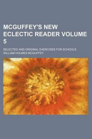 Cover of McGuffey's New Eclectic Reader Volume 5; Selected and Original Exercises for Schools