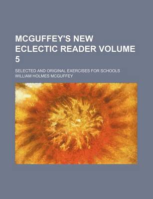 Book cover for McGuffey's New Eclectic Reader Volume 5; Selected and Original Exercises for Schools