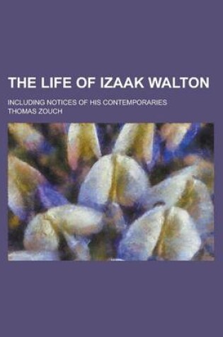 Cover of The Life of Izaak Walton; Including Notices of His Contemporaries