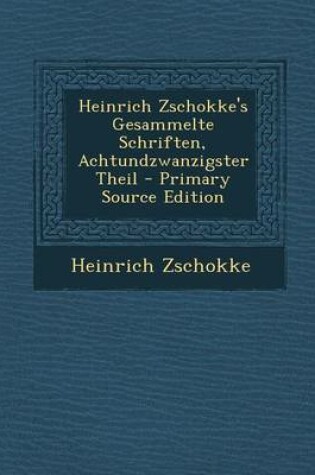 Cover of Heinrich Zschokke's Gesammelte Schriften, Achtundzwanzigster Theil - Primary Source Edition