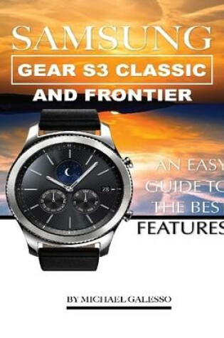 Cover of Samsung Gear S3 Classic and Frontier: An Easy Guide to Best Features