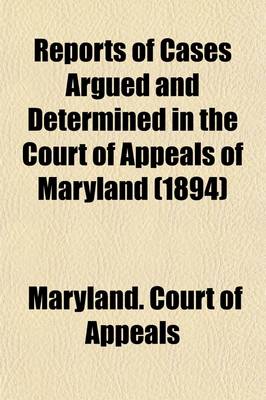 Book cover for Reports of Cases Argued and Determined in the Court of Appeals of Maryland (Volume 77)