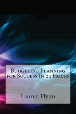 Cover of Budgeting Planning for Success in 24 Hours