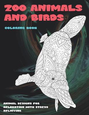 Book cover for Zoo Animals and Birds - Coloring Book - Animal Designs for Relaxation with Stress Relieving