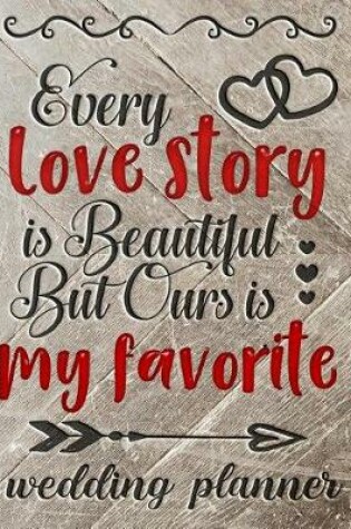 Cover of Every Love Story Is Beautiful But Ours Is My Favorite - Wedding Planner