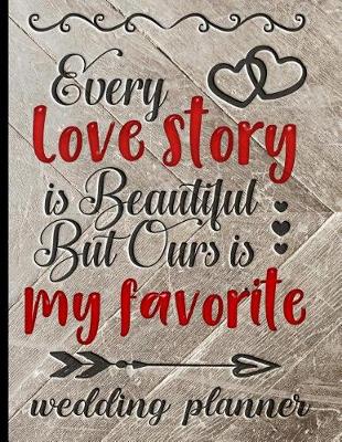 Book cover for Every Love Story Is Beautiful But Ours Is My Favorite - Wedding Planner