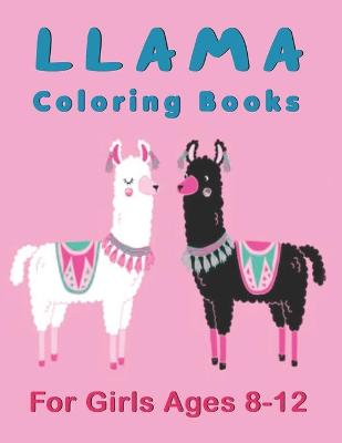 Book cover for Llama Coloring Books For Girls Ages 8-12