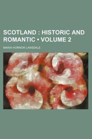 Cover of Scotland (Volume 2); Historic and Romantic