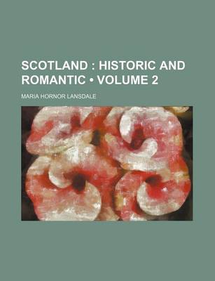 Book cover for Scotland (Volume 2); Historic and Romantic