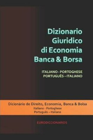 Cover of Dizionario Giuridico di Economia Banca & Borsa Italiano Portoghese Português Italiano