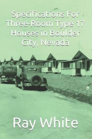Cover of Specifications For Three-Room, Type 17 Houses in Boulder City