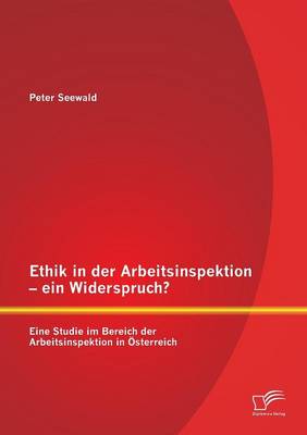 Book cover for Ethik in der Arbeitsinspektion - ein Widerspruch? Eine Studie im Bereich der Arbeitsinspektion in OEsterreich