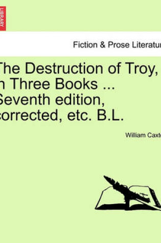 Cover of The Destruction of Troy, in Three Books ... Seventh Edition, Corrected, Etc. B.L.