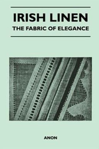 Cover of Irish Linen - The Fabric of Elegance