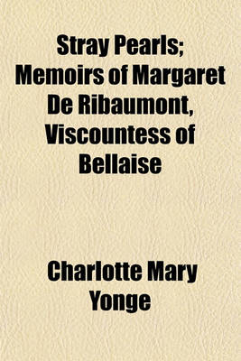 Book cover for Stray Pearls Volume 1; Memoirs of Margaret de Ribaumont, Viscountess of Bellaise