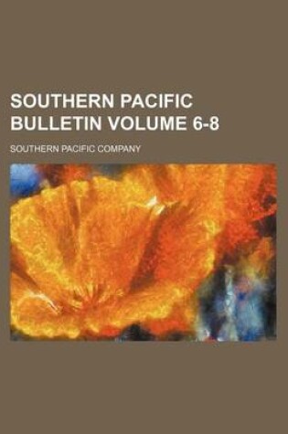 Cover of Southern Pacific Bulletin Volume 6-8