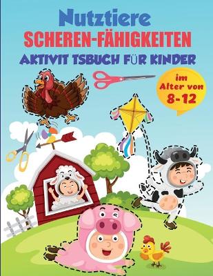 Book cover for Bauernhof Tiere Scheren-Fähigkeiten Aktivitätsbuch für Kinder im Alter von 8-12