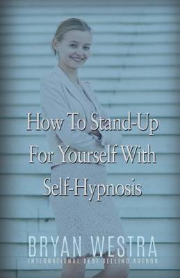 Book cover for How To Stand-Up For Yourself With Self-Hypnosis