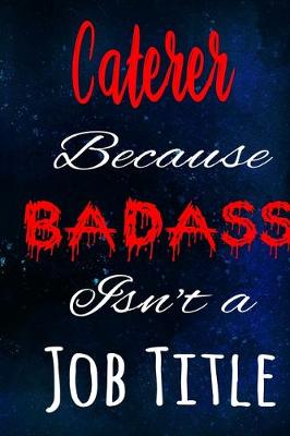 Book cover for Caterer Because Badass Isn't a Job Title