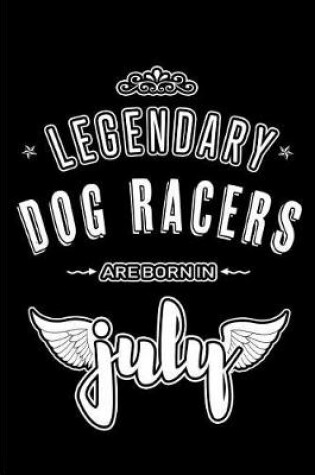 Cover of Legendary Dog Racers are born in July