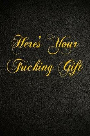 Cover of Here's Your Fucking Gift