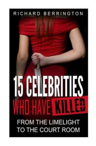 Cover of 15 Celebrities Who Have Killed