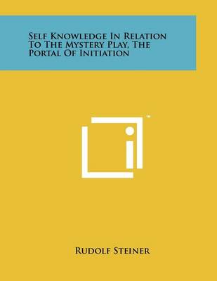 Book cover for Self Knowledge In Relation To The Mystery Play, The Portal Of Initiation