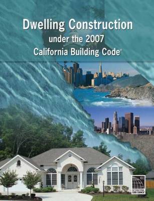 Book cover for Dwelling Construction Under the 2007 California Building Code, Revised Edition