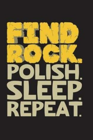 Cover of Find Rock Polish Sleep Repeat