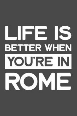 Cover of Life Is Better When You're In Rome