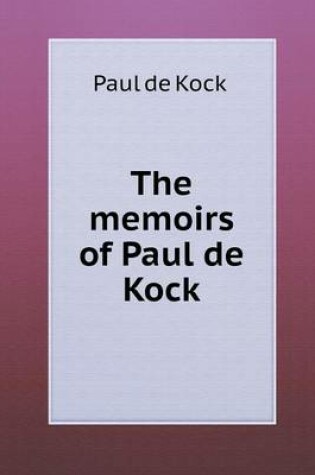 Cover of The memoirs of Paul de Kock
