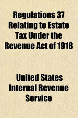 Cover of Regulations 37 (Revised January 1921) Relating to Estate Tax Under the Revenue Act of 1918 (Approved February 24, 1919)