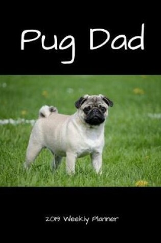 Cover of Pug Dog 2019 Weekly Planner