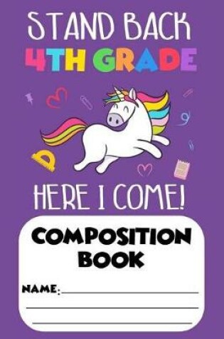 Cover of Stand Back 4th Grade Here I Come! Composition Book