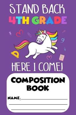Book cover for Stand Back 4th Grade Here I Come! Composition Book