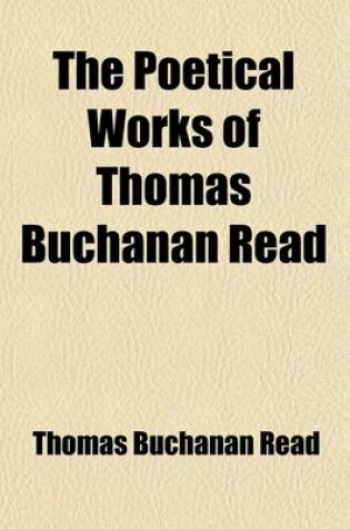 Cover of The Poetical Works of Thomas Buchanan Read Volume 2; The New Pastoral. the House by the Sea. Miscellaneous