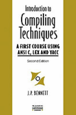 Cover of An Introduction To Compiling Techniques: A First Course Using Ansi C, Lex And Yacc